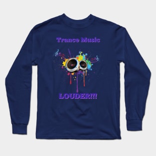 Trance Music Louder!!! Long Sleeve T-Shirt